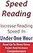 Speed Reading: Increase Your Reading Speed In Under One Hour: Read Up To Three Times Faster And Increase Comprehension