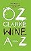 Oz Clarke Wine A–Z: A Global Wine Guide Featuring Over 4000 Top Producers and Detailed Vintage Charts