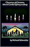 Characters of Christmas Advent Candle lighting readings: by Richard Schwedes