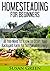 Homesteading for Beginners:...
