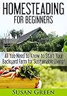 Homesteading for Beginners: All You Need to Know to Start Your Backyard Farm for a Sustainable Living! Homesteading for Beginners: All You Need to Know to Start Your Backyard Farm for a Sustainable Living!