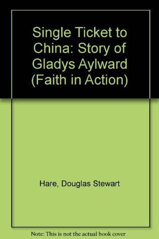 Single Ticket to China: Story of Gladys Aylward (Faith in Action)
