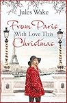 From Paris With Love This Christmas by Jules Wake From Paris With Love This Christmas by Jules Wake