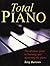 Total Piano: The Ultimate Guide to Learning and Mastering the Piano