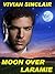 Moon Over Laramie by Vivian Sinclair Moon Over Laramie by Vivian Sinclair