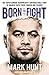 Born To Fight by Mark Hunt