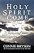 HOLY SPIRIT COME: Releasing Your Spiritual Gifts (The Art of Charismatic Christian Living Book 3)