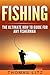 Fishing: The Ultimate How to Guide for Any Fisherman (Deep Sea Fishing, Coarse Fishing, Relaxation Fishing, Fishing Tackle, Do's and Dont's of Fishing)
