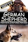 German Shepherd: Fun Facts & Pictures For Kids, Beginning Readers Ages 3-8