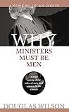 Why Ministers Must Be Men by Douglas Wilson