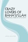 Crazy Lovers of Bahá'u'lláh: Inspirational Stories of Little Giants
