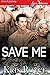Save Me (Siren Publishing LoveXtreme Forever)