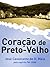Coração de preto-velho (Pai João Livro 1) (Portuguese Edition)