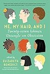 Me, My Hair, and I by Elizabeth Benedict