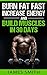 Burn Fat: Burn Fat Fast, Increase Energy, and Build Muscles in 30 Days (Feed Muscle Faster, Boost Metabolism, Burn Fat Fast as Hell, Diet Exercise Book For Men, Sleep Belly Stomach Quick Weight Loss)