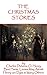 Christmas Short Stories, Featuring Charles Dickens, Leo Tolstoy, Louisa May Alcott & Many More