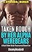 Romance: Taken Rough By Her Werebears, Shifter Romance Bundle (new adult,billionaire,love triangle,menage,pregnancy)