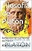 Filosofia de Platon: Refleccion en La Teoria de Platon (Spanish Edition)