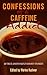 Confessions of a Caffeine Addict: 10 True Anonymous Short Stories (Confessions of a Caffeine Addict - 40 True Anonymous Short Stories)