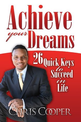 Achieve Your Dreams: 26 Quick Keys to Succeed in Life (Kindle Edition)