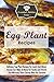 Egg Plant Recipes: Delicious Egg Plant Recipes For Lunch And Dinner Anyone Can Make At Home For Family and Friends That Will Keep Them Coming Back For Seconds (The Essential Kitchen Series Book 85)