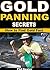 Gold Panning Secrets by Phil Baxter