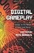 Digital Gameplay: Essays on the Nexus of Game and Gamer