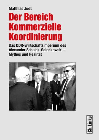 Der Bereich Kommerzielle Koordinierung: Das DDR-Wirtschaftsimperium des Alexander Schalck-Golodkowski - Mythos und Realität (Kindle Edition)