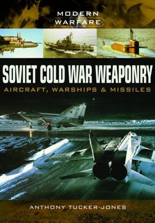 Soviet Cold War Weaponry: Aircraft, Warships, Missiles and Artillery (Modern Warfare)