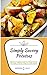 Simply Savory Potatoes: 60 Super #Delish Ways to Cook Spuds (60 Super Recipes Book 21)