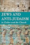 Jews and Anti-Judaism in Esther and the Church