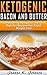 Delightful Ketogenic Bacon & Butter Recipes: Top 35 Ketogenic Low Carb High Fat Recipes For Rapid Weight Loss (Free eBook with Download)(Ketogenic Diet,ketogenic ... loss, ketogenic diet for beginners 2)