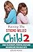 Raising the Strong-Willed Child 2: Family Relationships, Parenting, Disciplining and Harnessing Your Child’s Gifts