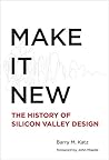Make It New: A History of Silicon Valley Design (The MIT Press) Book cover for Make It New: A History of Silicon Valley Design (The MIT Press)