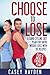 Choose to Lose: A Carb Cycling Diet Plan for Rapid Weight Loss with 50 Recipes plus a Meal & Exercise Plan