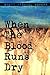 When The Blood Runs Dry