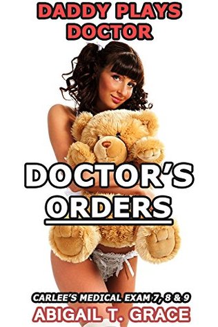 Daddy Plays Doctor: Doctor’s Orders – Part 7, 8 & 9 Box Set (Medical Age Play Taboo Older Man Younger Fertile Woman Pregnant) (Carlee's Medical Exam)