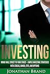 Investing: Bring Wall Street to Your Street - Simple Investing Strategies with Stocks, Bonds, ETFs, and Options