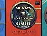 50 Ways to Lose Your Glasses by Warby Parker