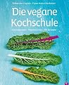 Die vegane Kochschule: Warenkunde, Küchenpraxis, 200 Rezepte Die vegane Kochschule: Warenkunde, Küchenpraxis, 200 Rezepte