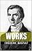 Works by Frédéric Bastiat: Essays on Political Economy. Protection and Communism. Sophisms.