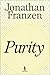 Purity by Jonathan Franzen Purity by Jonathan Franzen