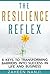 The Resilience Reflex: 8 Keys to Transforming Barriers into Success in Life and Business