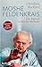 Moshé Feldenkrais: Der Mensch hinter der Methode (German Edition)