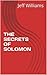THE SECRETS OF SOLOMON: The life and events of a mysterious ancient King
