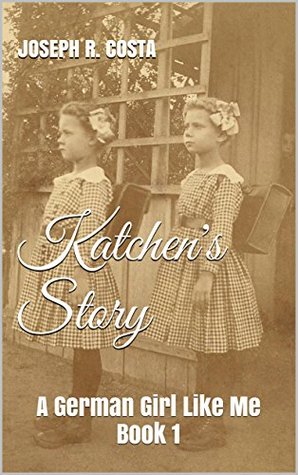 Kätchen's Story: A German Girl Like Me Book 1 (Kindle Edition)