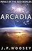 Arcadia (Perils of the Old Worlds Book 1)