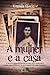 A Mulher e a Casa by Eneida Queiroz