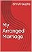 My Arranged Marriage by Sheena .