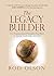 The Legacy Builder by Rod Olson